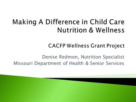 Denise Redmon, Nutrition Specialist Missouri Department of Health & Senior Services.