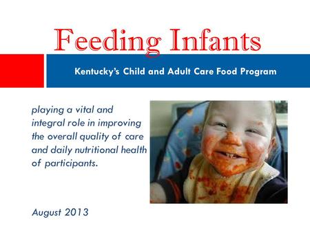 Playing a vital and integral role in improving the overall quality of care and daily nutritional health of participants. August 2013 Kentucky’s Child and.