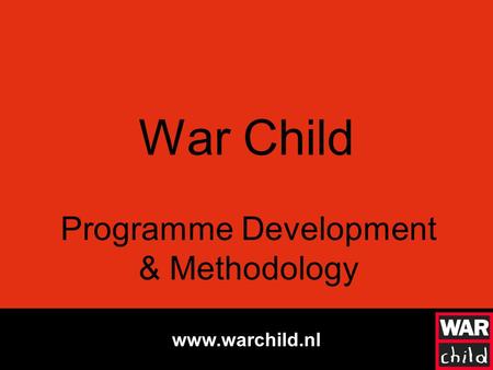 Www.warchild.nl War Child Programme Development & Methodology.