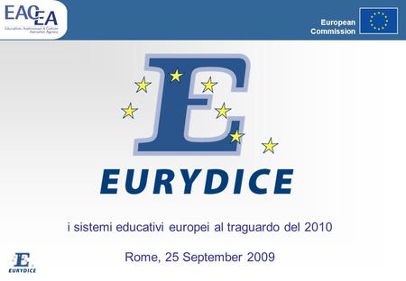European Commission i sistemi educativi europei al traguardo del 2010 Rome, 25 September 2009.