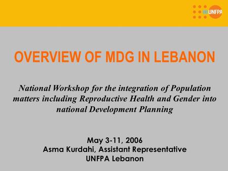 OVERVIEW OF MDG IN LEBANON National Workshop for the integration of Population matters including Reproductive Health and Gender into national Development.