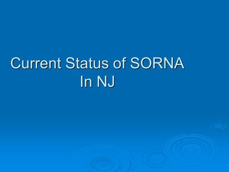 Current Status of SORNA In NJ. Two Bills Pending  S 2993 and A 4225 Sponsored in the Senate by Vitale Sponsored in the Senate by Vitale Sponsored in.