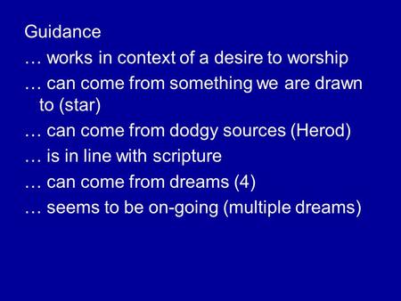 Guidance … works in context of a desire to worship … can come from something we are drawn to (star) … can come from dodgy sources (Herod) … is in line.
