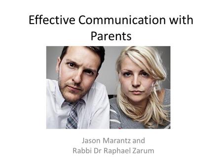 Effective Communication with Parents Jason Marantz and Rabbi Dr Raphael Zarum.