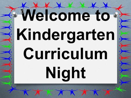 Welcome to Kindergarten Curriculum Night