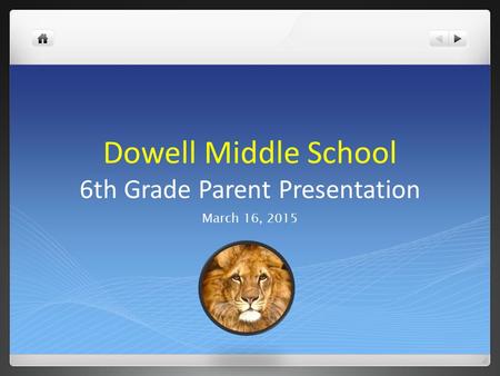 Dowell Middle School 6th Grade Parent Presentation March 16, 2015.
