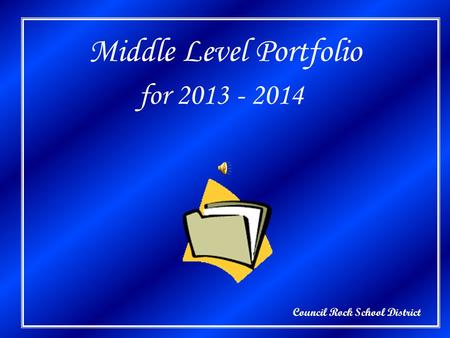 Council Rock School District Middle Level Portfolio for 2013 - 2014.