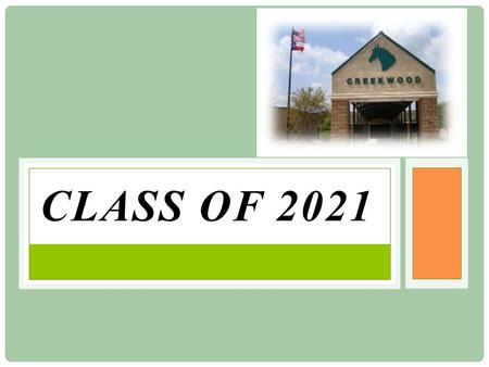 CLASS OF 2021. 7th Grade Course Requirements: -Language Arts -PE (1 semester) (RELA) or Athletics (all year) -Math -Health (1 semester) -Texas History.