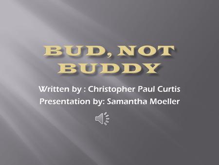 Written by : Christopher Paul Curtis Presentation by: Samantha Moeller.