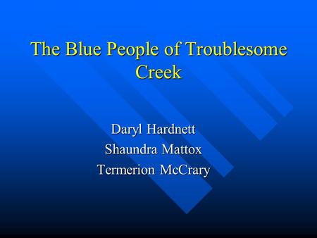 The Blue People of Troublesome Creek Daryl Hardnett Shaundra Mattox Termerion McCrary.