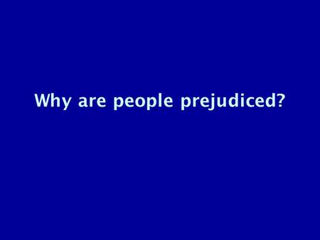 Why are people prejudiced?. “Short people got no reason to live.” —Randy Newman.