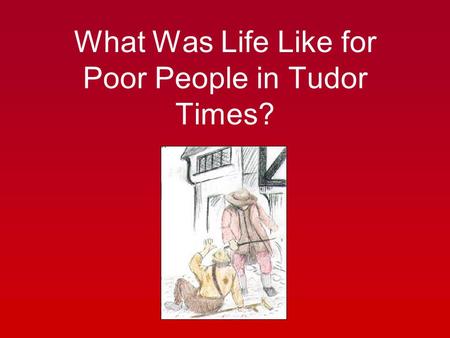 What Was Life Like for Poor People in Tudor Times?