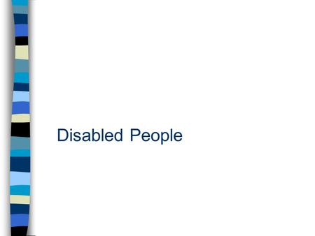 Disabled People. Definition of disability Disability is a physical or mental impairment which has real and long-term adverse effect on the person’s ability.