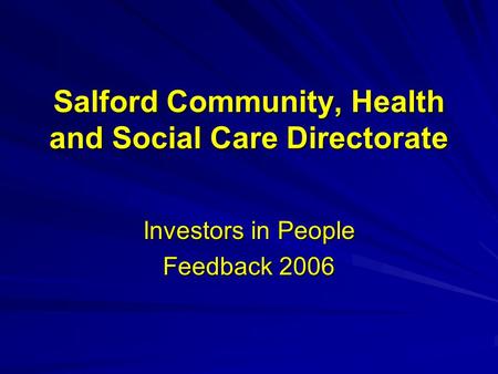 Salford Community, Health and Social Care Directorate Investors in People Feedback 2006.