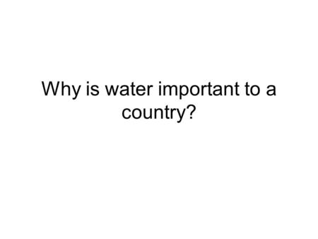 Why is water important to a country?