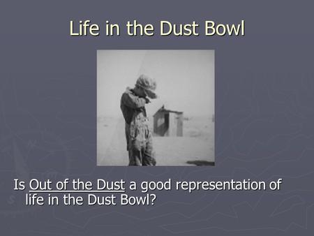 Life in the Dust Bowl Is Out of the Dust a good representation of life in the Dust Bowl?