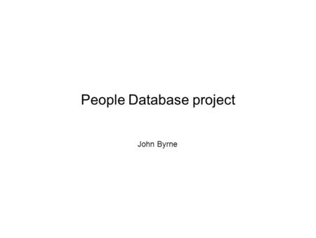 People Database project John Byrne. Project aims Improve current Computing Service resource management processes Provide a reference 'People Database'