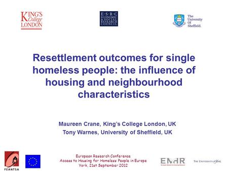 European Research Conference Access to Housing for Homeless People in Europe York, 21st September 2012 Maureen Crane, King’s College London, UK Tony Warnes,
