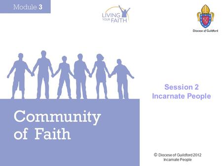 © Diocese of Guildford 2012 Incarnate People Session 2 Incarnate People.