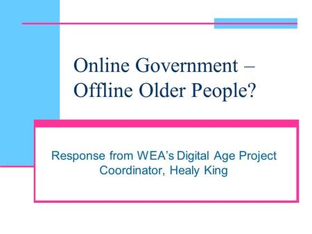 Online Government – Offline Older People? Response from WEA’s Digital Age Project Coordinator, Healy King.