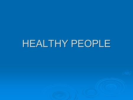 HEALTHY PEOPLE. Aims  Interpret evidence about a screening programme and decide whether it is worthwhile – for individuals or groups  Demonstrate an.