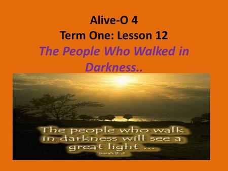 Alive-O 4 Term One: Lesson 12 The People Who Walked in Darkness..