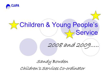 Children & Young People’s Service 2008 and 2009….. Sandy Bowden Children’s Services Co-ordinator.