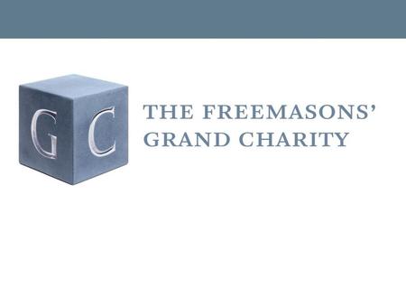 Over £120 million distributed to people in need The Four Masonic Charities.