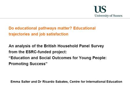Do educational pathways matter? Educational trajectories and job satisfaction An analysis of the British Household Panel Survey from the ESRC-funded project:
