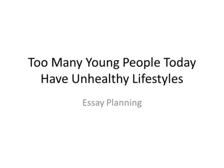 Too Many Young People Today Have Unhealthy Lifestyles