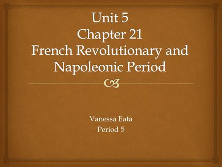 Unit 5 Chapter 21 French Revolutionary and Napoleonic Period