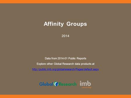 Affinity Groups 2014 Data from 2014-01 Public Reports Explore other Global Research data products at