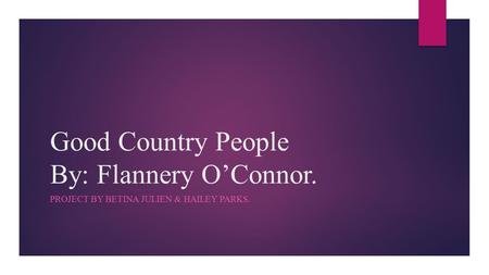 Good Country People By: Flannery O’Connor.