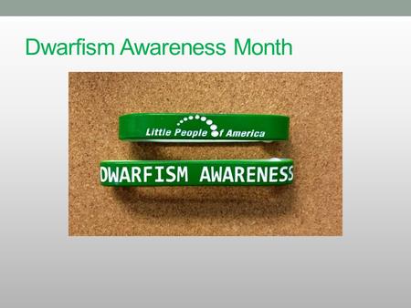 Dwarfism Awareness Month. A Disability Awareness Committee presentation by: Dan Okenfuss Deputy Legislative Director, California Department of Insurance.