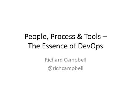 People, Process & Tools – The Essence of DevOps Richard