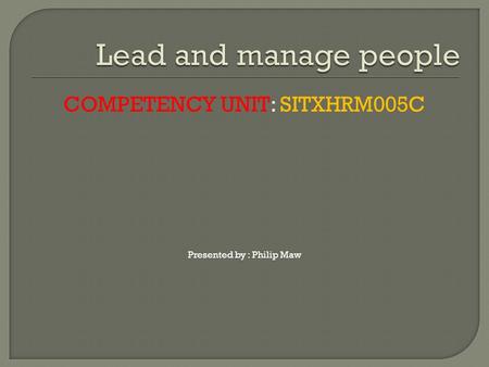 Lead and manage people COMPETENCY UNIT: SITXHRM005C