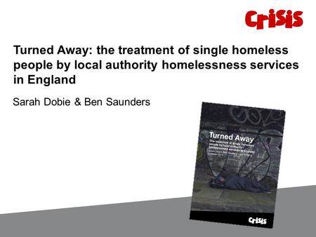 Turned Away: the treatment of single homeless people by local authority homelessness services in England Sarah Dobie & Ben Saunders.