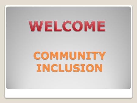 WELCOME COMMUNITY INCLUSION.