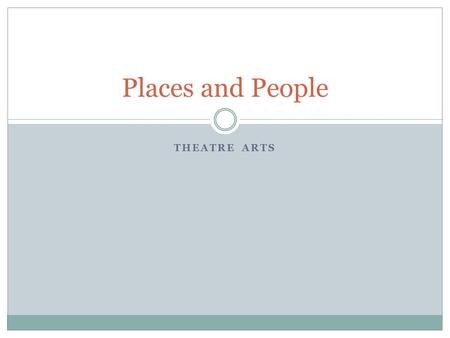 THEATRE ARTS Places and People. Stage Terminology Stage – the area of the theatre where the performance takes place Backstage – the stage area that is.