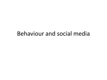 Behaviour and social media