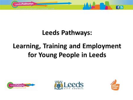 Leeds Pathways: Learning, Training and Employment for Young People in Leeds.