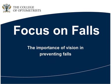 Focus on Falls The importance of vision in preventing falls.