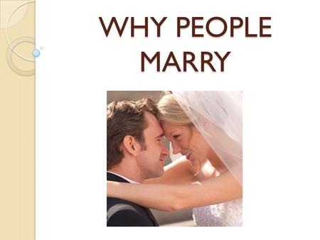 WHY PEOPLE MARRY. TRAPPED Feel trapped by pregnancy, promises, or engagement.