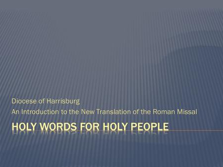 Diocese of Harrisburg An Introduction to the New Translation of the Roman Missal.