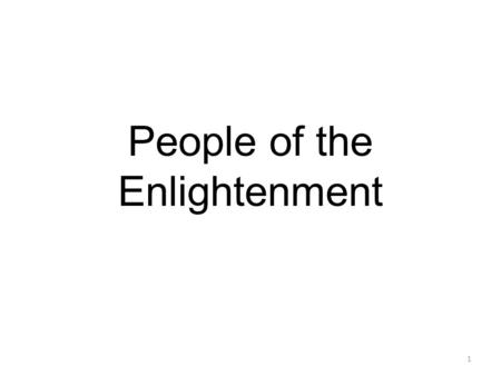 People of the Enlightenment 1. Baron de Montesquieu Political Philosopher Studied European governments 1748: The Spirit of the Laws Divide powers of Government/