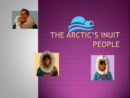 THE ARCTIC’S INUIT PEOPLE
