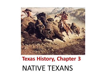 Texas History, Chapter 3 NATIVE TEXANS. Early Americans People migrating to the Americas from Asia entered Alaska over a land bridge. Humans first reached.