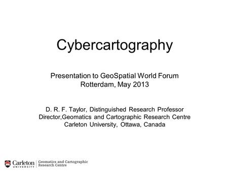 Cybercartography Presentation to GeoSpatial World Forum