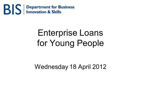 Enterprise Loans for Young People Wednesday 18 April 2012.