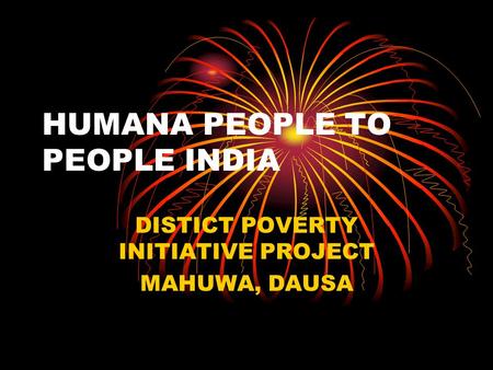 HUMANA PEOPLE TO PEOPLE INDIA DISTICT POVERTY INITIATIVE PROJECT MAHUWA, DAUSA.